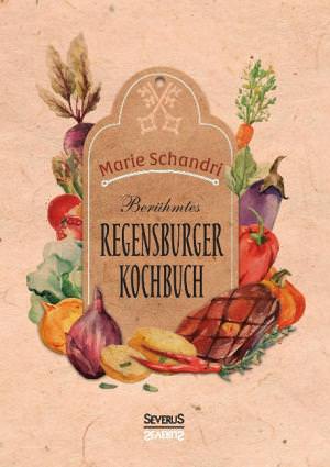 Schandri Marie - Schandris berühmtes Regensburger Kochbuch