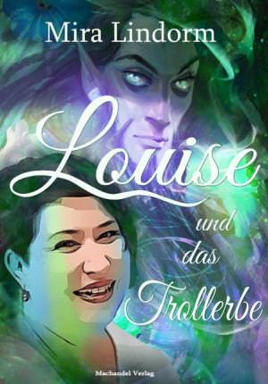 Mira Lindorm - Louise und das Trollerbe