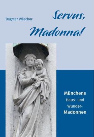 Wäscher Dagmar – Servus, Madonna!