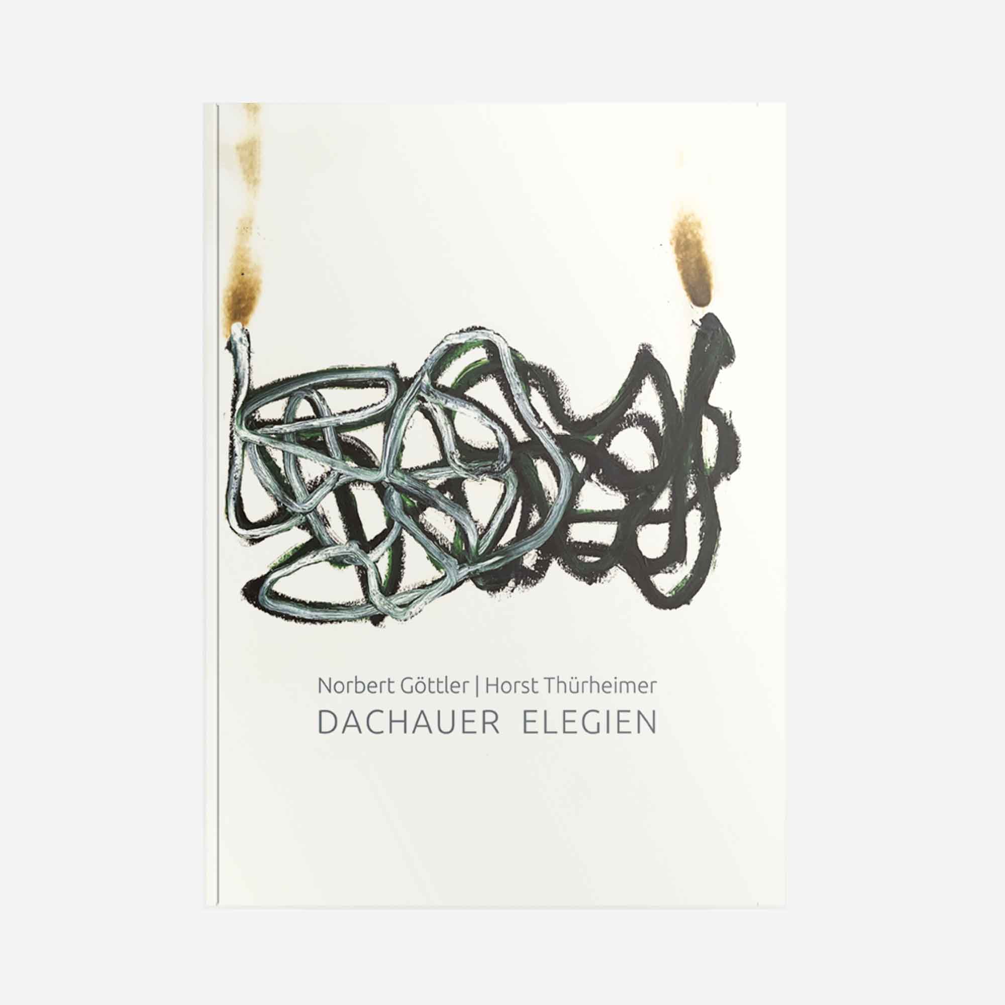 Göttler, Norbert; Thürheimer, Horst - Dachauer Elegien