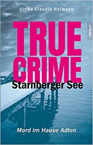 Hofmann Ulrike Claudia - TRUE CRIME Starnberger See