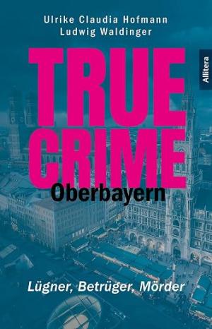 Hofmann Ulrike Claudia - True Crime Oberbayern