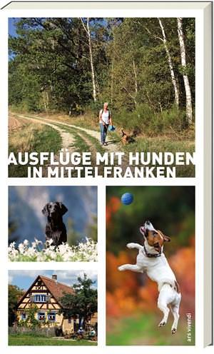 Arenz, Sigrun und Schwarm, Anna - Ausflüge mit Hunden in Mittelfranken