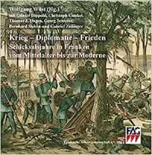 Dippold GÜnter, Gunkel Christoph, Hagen Thomas J., Seiderer Georg, Sicken Bernhard, Wüst Wolfgang, Zeilinger Gabriel - Krieg – Diplomatie – Frieden