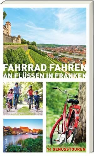 Arenz Helwig, Arenz Sigrun, Bronnenmeyer Veit, Fehn Jonas, Schaub Sylvia - Fahrrad fahren an Flüssen in Franken