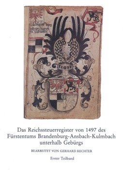 Rechter Gerhard - Das Reichssteuerregister von 1497 des Fürstentums Brandenburg-Ansbach-Kulmbach unterhalb Gebürgs (2 Bde.)