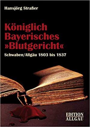 Straßer Hansjörg - Königlich Bayerisches Blutgericht