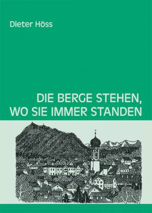 Höss Dieter - Die Berge stehen, wo sie immer standen