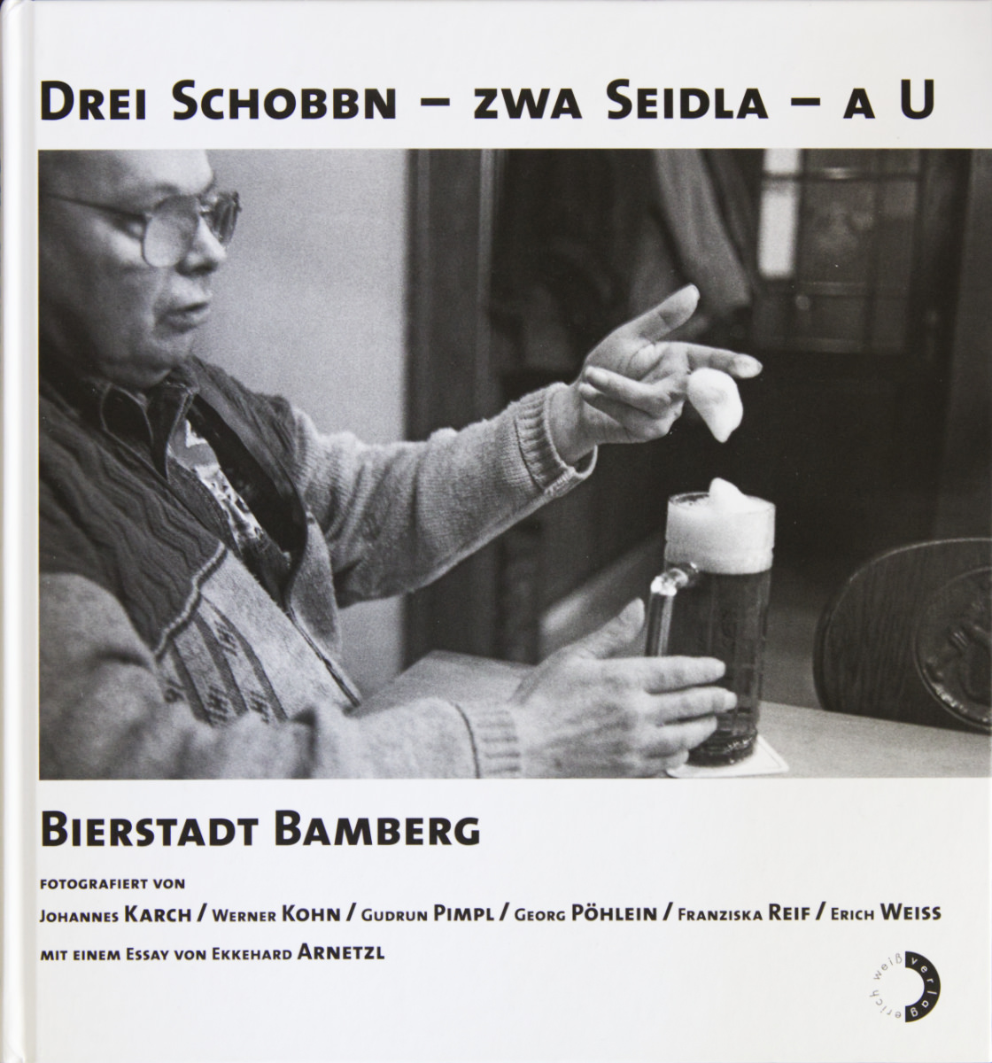 Arnetzl Ekkehard, Karch Johannes, Kohn Werner, Pimpl Gudrun, Pöhlein,Georg, Reif Franziska, Weiß Erich - Drei Schobbn – zwa Seidla – a U