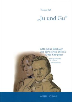 Raff Thomas - „Ju und Gu“ - Otto Julius Bierbaum und seine erste Ehefrau Gusti Rathgeber