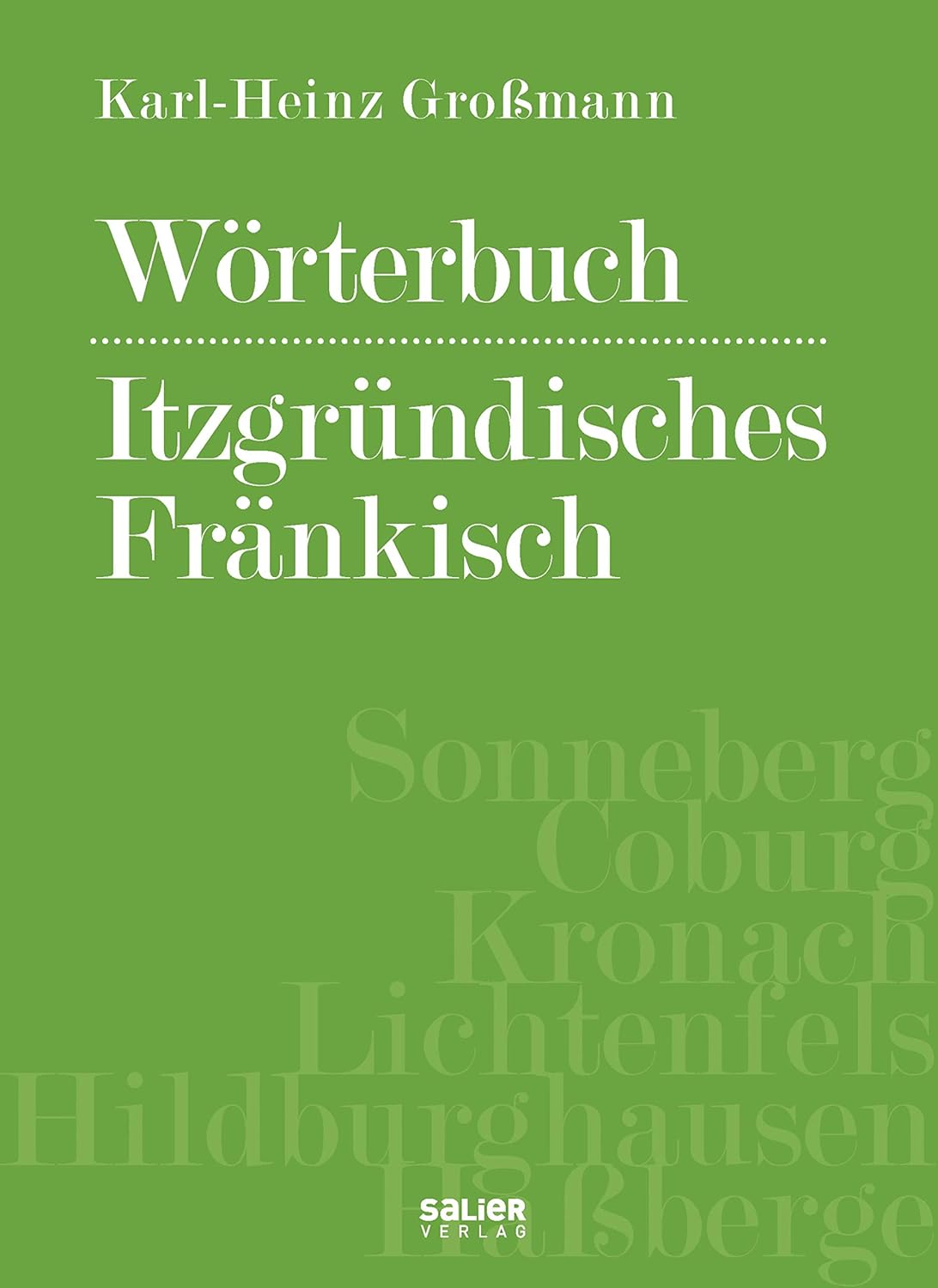 Großmann Karl-Heinz - Wörterbuch itzgründisches Fränkisch