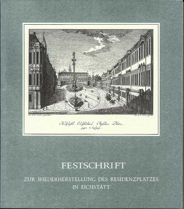 Endl Edmund, Böhm Rudolf, Rauch Alexander, Dörr Friedrich - Festschrift zum Abschluß der Wiederherstellung des Residenzplatzes in Eichstätt