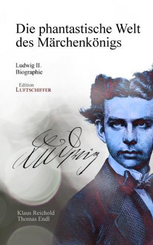 Reichold Klaus, Endl Thomas - Die phantastische Welt des Märchenkönigs