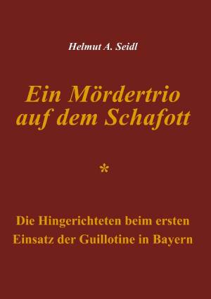 Seidl Helmut A. - Ein Mördertrio auf dem Schafott
