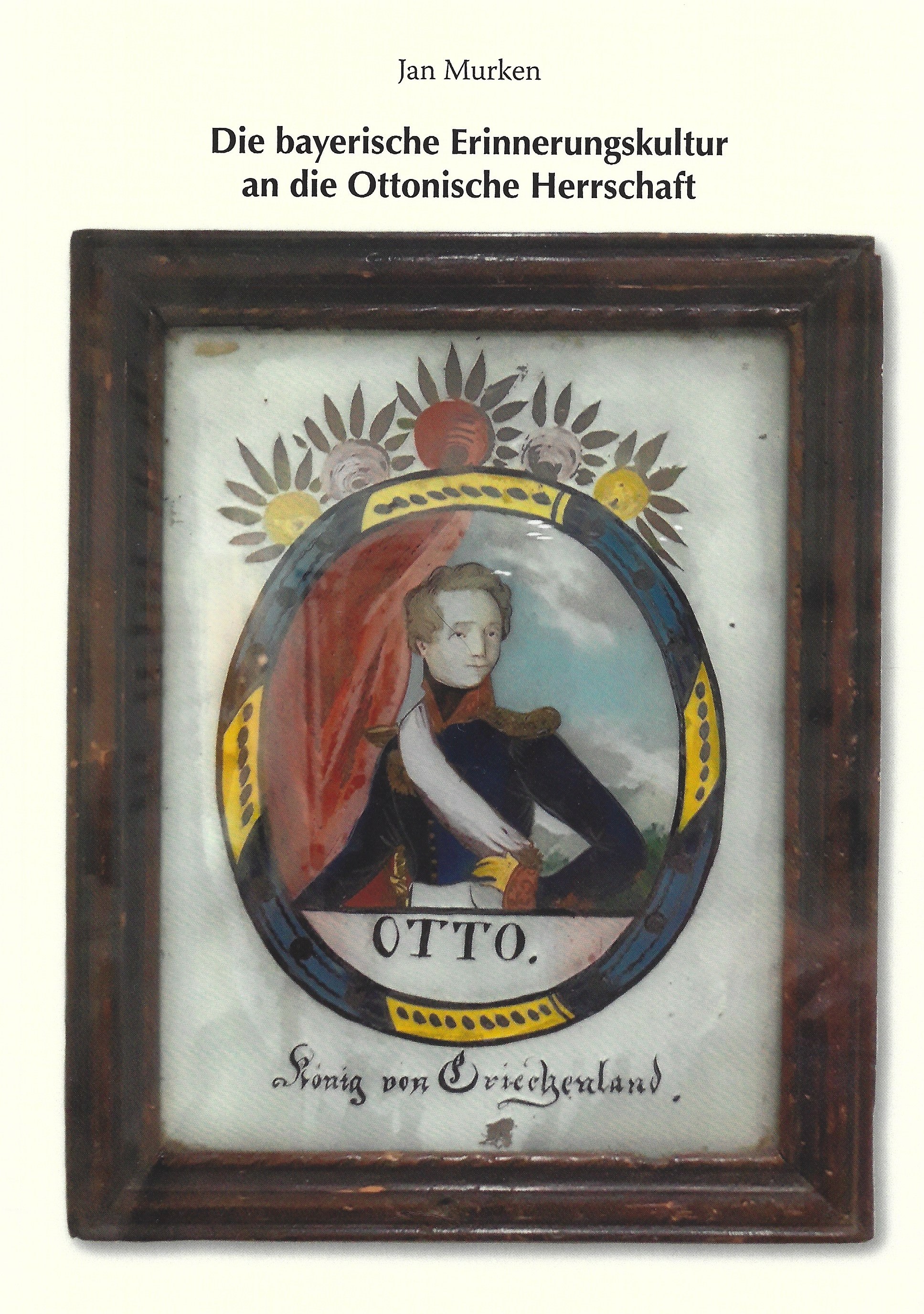 Murken Jan - Die bayerische Erinnerungskultur an die Ottonische Herrschaft
