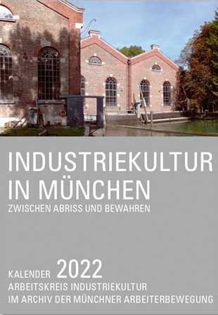 Arbeitskreis Industriekultur im Archiv der Münchner Arbeiter - Industriekultur in München Kalender für 2022