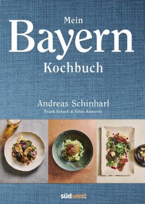 Schinharl Andreas, Schoch Frank - Mein Bayern Kochbuch