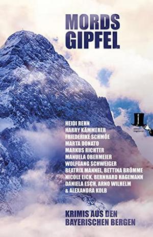 Rehn Heidi, Kämmerer Harry ,Schmöe Friederike ,Donato Marta, Richter Markus, Obermeier Manuela, Schweiger Wolfgang, Mannel Beatrix, Brömme Bettina, Eick Nicole, Esch Daniela, Wilhelm Arno, Kolb Alexandra, Hagemann Bernha - Mordsgipfel