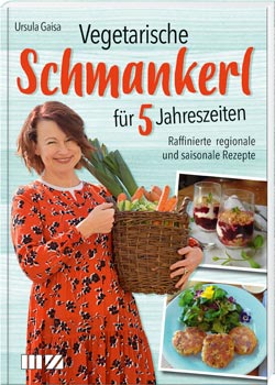Gaisa Ursula - Vegetarische Schmankerl für 5 Jahreszeiten