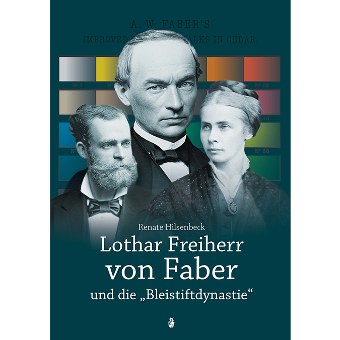 Hilsenbeck Renate - Lothar Freiherr von Faber und die "Bleistiftdynastie"