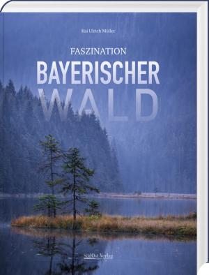 Müller, Kai Ulrich - Faszination Bayerischer Wald